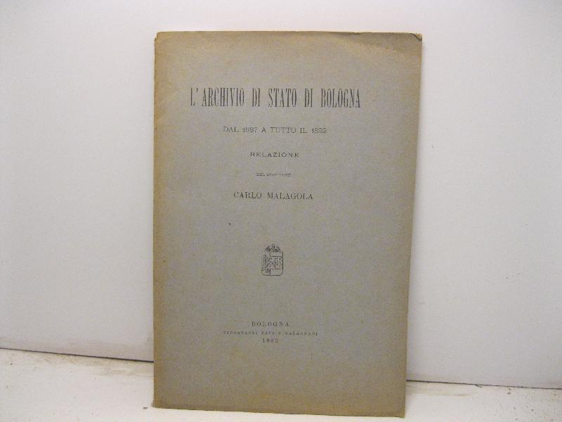 L'archivio di stato di Bologna dal 1887 a tutto il 1892. Relazione